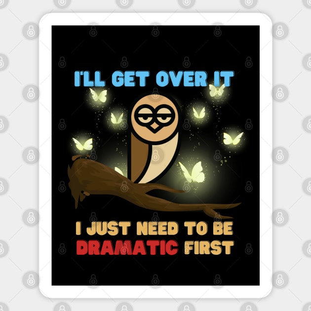 I Just Need To Be Dramatic Tired Owl - Funny Quotes Magnet by Celestial Mystery